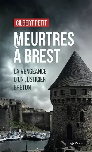 Gilbert Petit – Meurtres à Brest: La vengeance d’un justicier breton